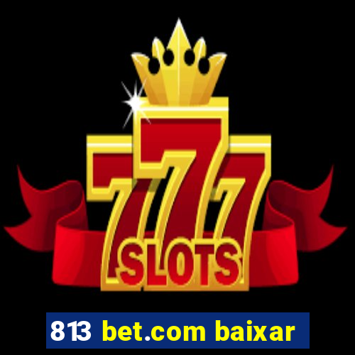 813 bet.com baixar